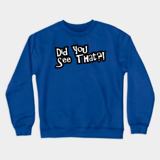 Did You See That? Crewneck Sweatshirt